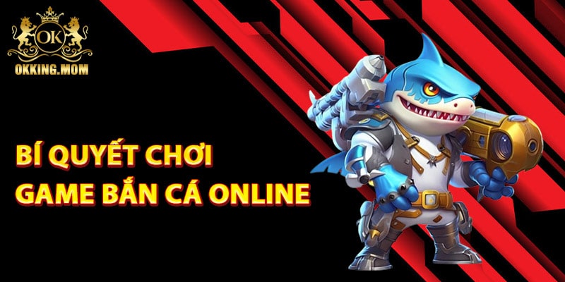 Bí quyết chơi game bắn cá online