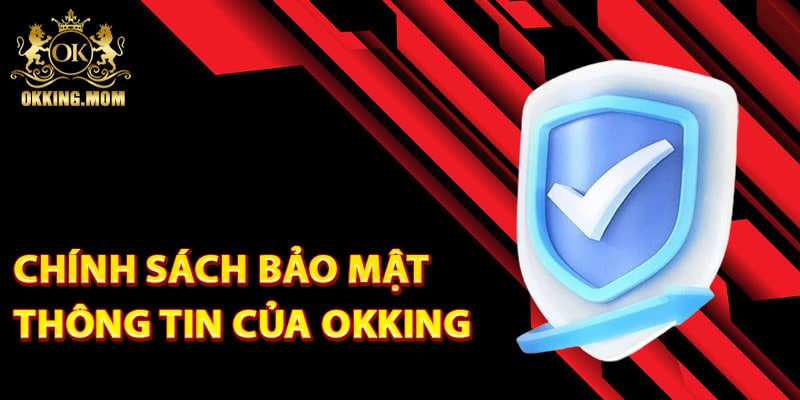 Chính sách bảo mật thông tin của Okking