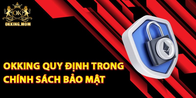 Okking quy định trong chính sách bảo mật